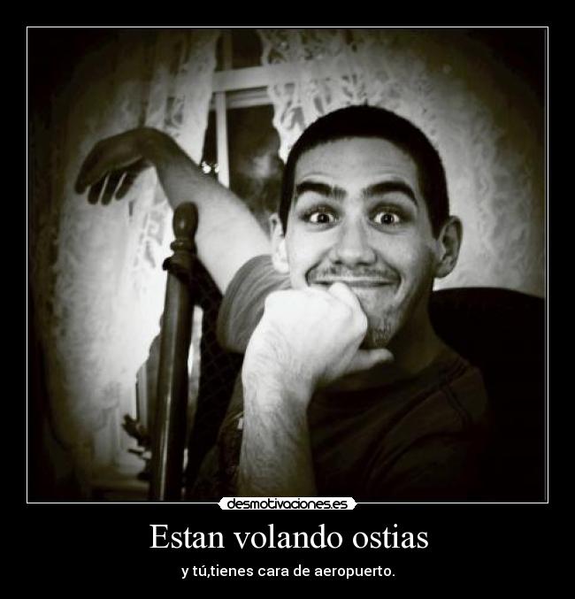 carteles estas volando ostias cara aeropuerto welmfao desmotivaciones