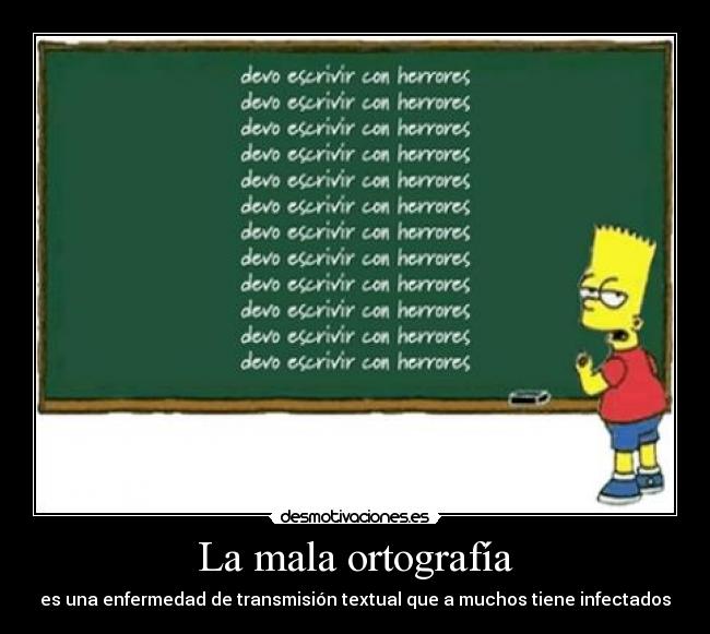 La mala ortografía - es una enfermedad de transmisión textual que a muchos tiene infectados