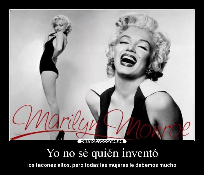 Yo no sé quién inventó - los tacones altos, pero todas las mujeres le debemos mucho.