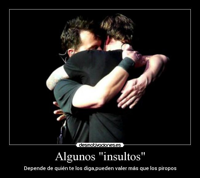 Algunos insultos - Depende de quién te los diga,pueden valer más que los piropos