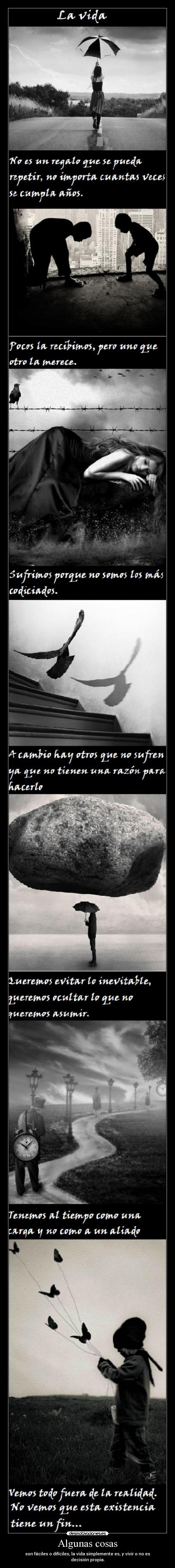 Algunas cosas - son fáciles o difíciles, la vida simplemente es, y vivir o no es decisión propia.