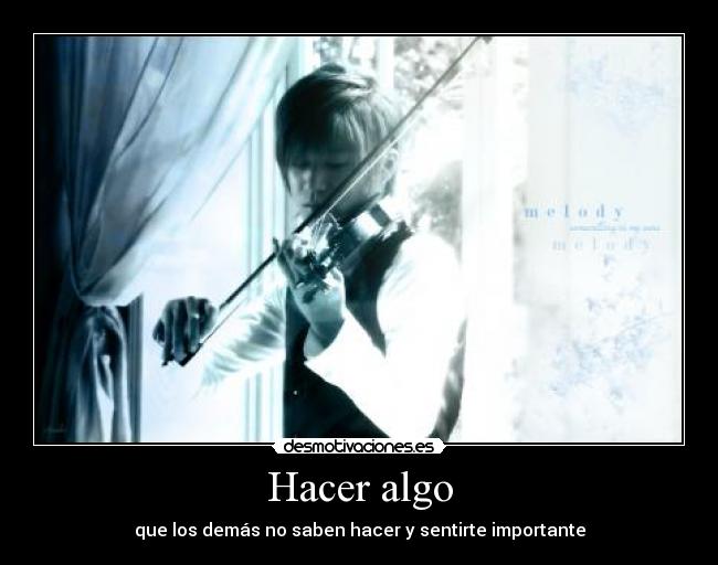 Hacer algo - que los demás no saben hacer y sentirte importante