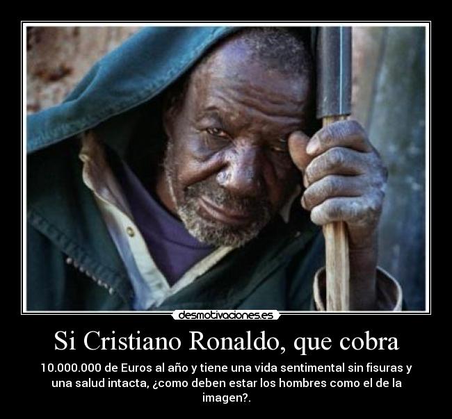 Si Cristiano Ronaldo, que cobra -