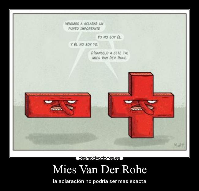 Mies Van Der Rohe - la aclaración no podría ser mas exacta