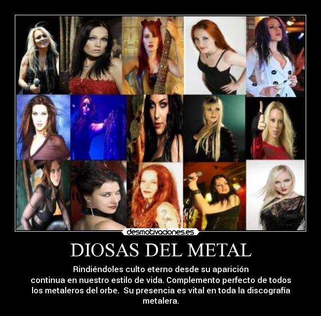 DIOSAS DEL METAL - Rindiéndoles culto eterno desde su aparición
continua en nuestro estilo de vida. Complemento perfecto de todos
los metaleros del orbe. Su presencia es vital en toda la discografía metalera.