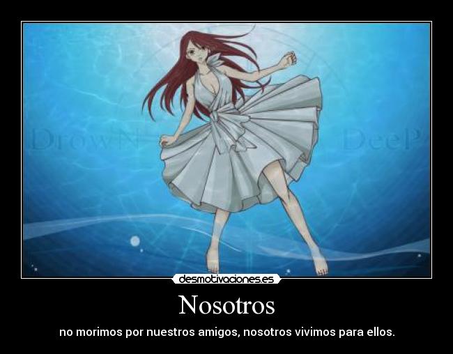 Nosotros - no morimos por nuestros amigos, nosotros vivimos para ellos.