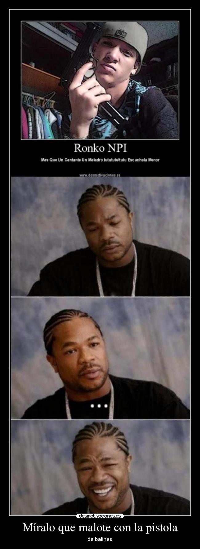 Míralo que malote con la pistola - 