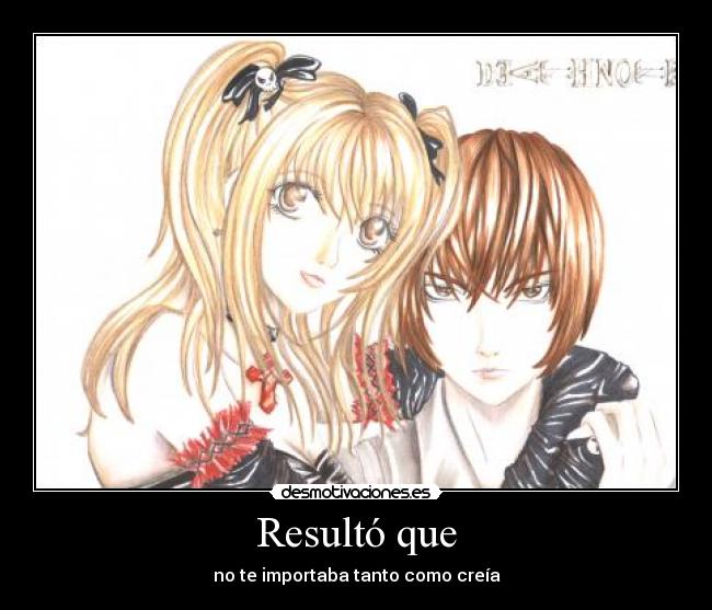 Resultó que - no te importaba tanto como creía