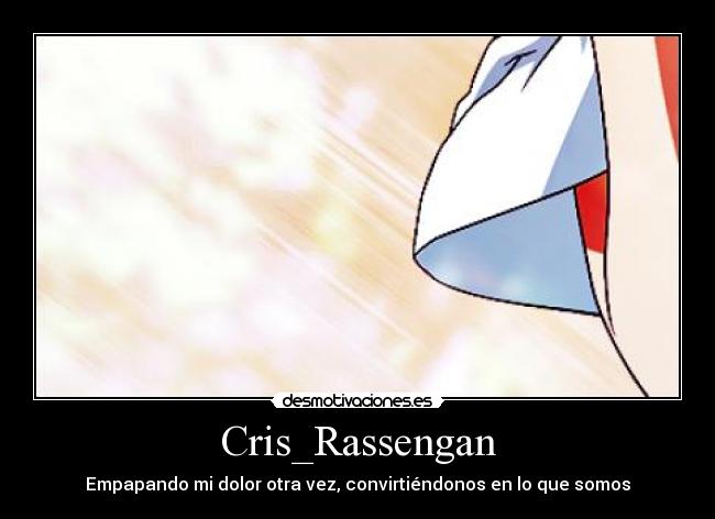 Cris_Rassengan - Empapando mi dolor otra vez, convirtiéndonos en lo que somos