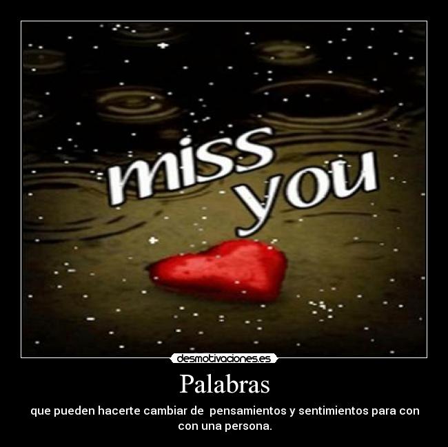 Palabras - que pueden hacerte cambiar de  pensamientos y sentimientos para con
con una persona.