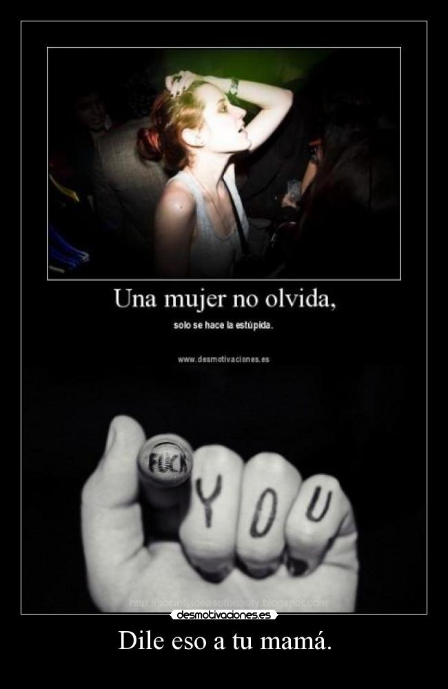 Dile eso a tu mamá. - 