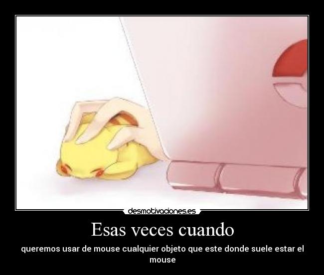 Esas veces cuando - queremos usar de mouse cualquier objeto que este donde suele estar el mouse