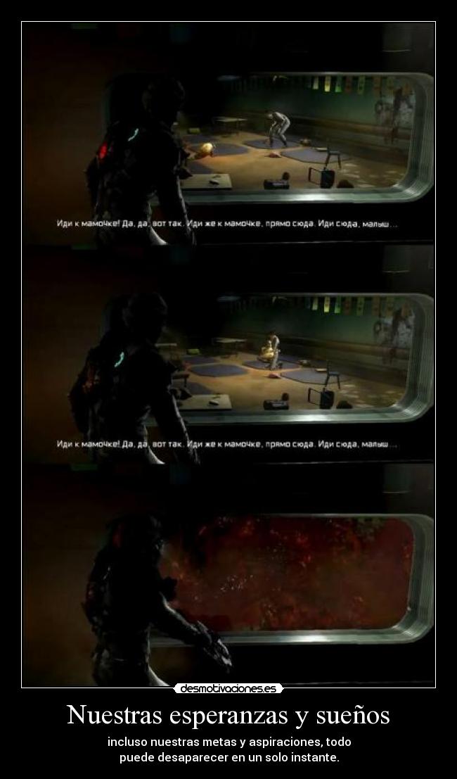 Nuestras esperanzas y sueños - incluso nuestras metas y aspiraciones, todo
puede desaparecer en un solo instante.