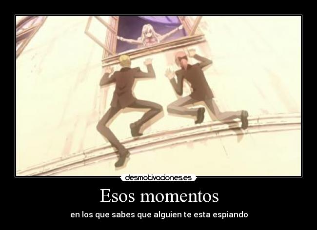 Esos momentos - en los que sabes que alguien te esta espiando