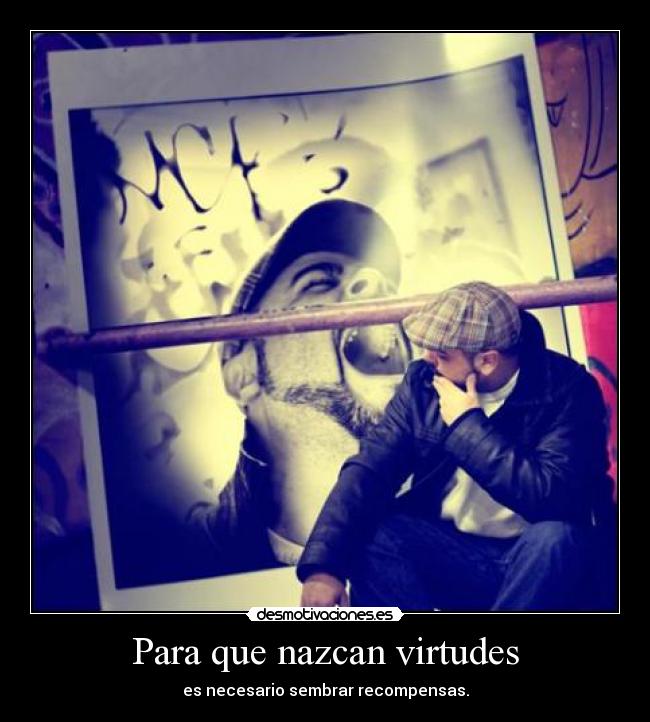 Para que nazcan virtudes - es necesario sembrar recompensas.