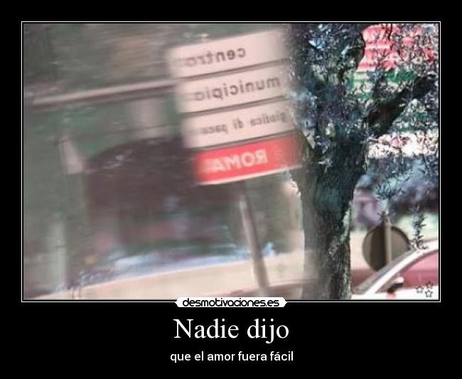 Nadie dijo - que el amor fuera fácil