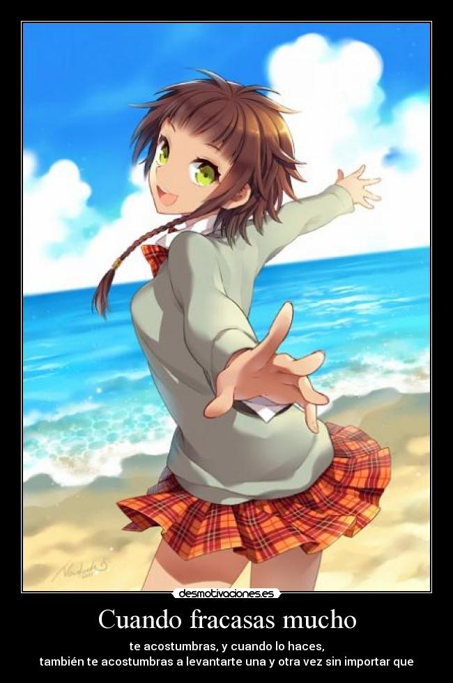 Cuando fracasas mucho - te acostumbras, y cuando lo haces,
también te acostumbras a levantarte una y otra vez sin importar que