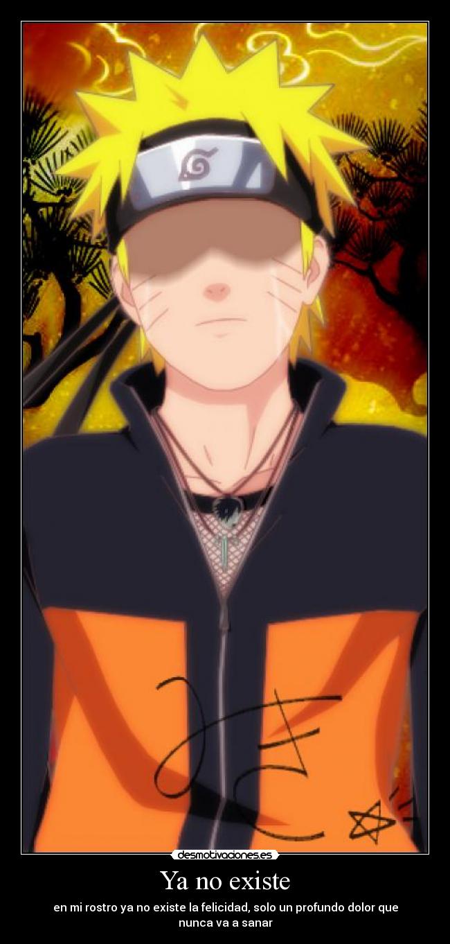 Ya no existe - en mi rostro ya no existe la felicidad, solo un profundo dolor que nunca va a sanar