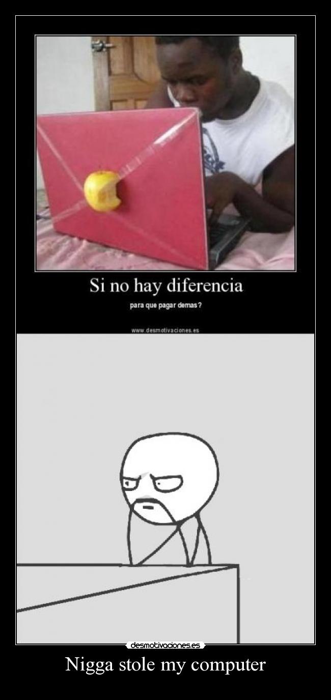 Nigga stole my computer -