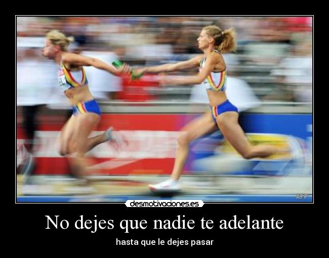 No dejes que nadie te adelante -