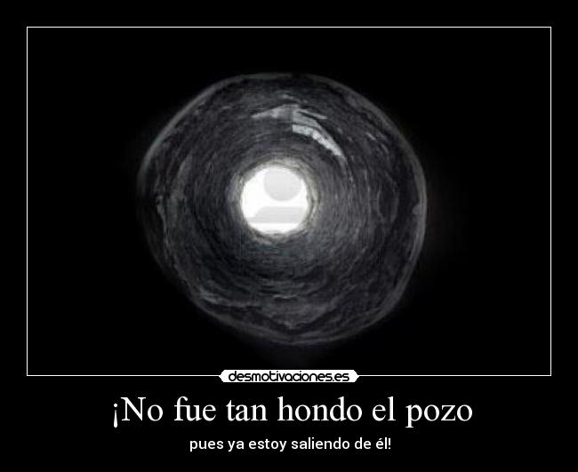 ¡No fue tan hondo el pozo -