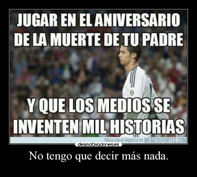 No tengo que decir más nada. -