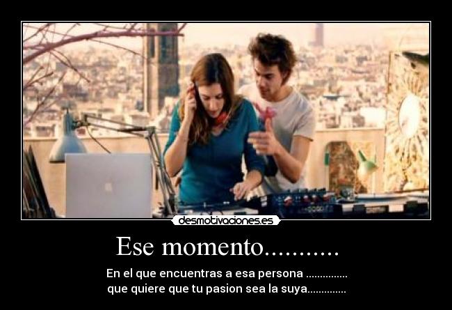 Ese momento........... -