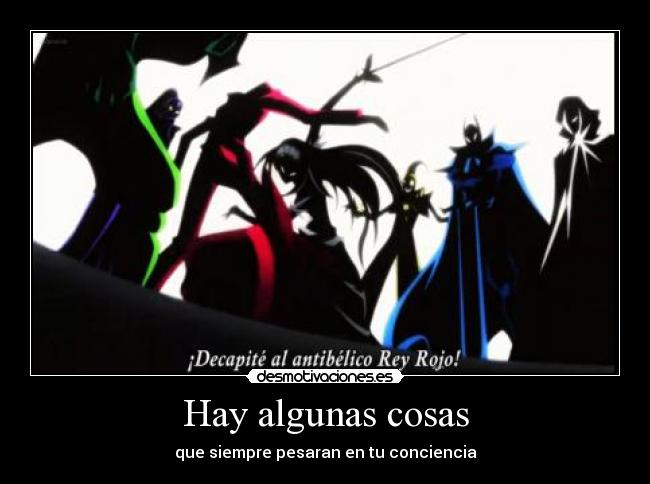 Hay algunas cosas - que siempre pesaran en tu conciencia