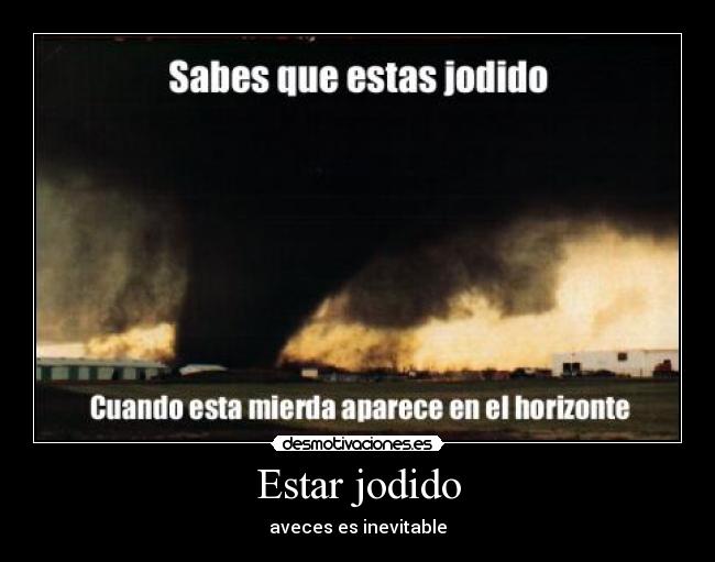Estar jodido - aveces es inevitable