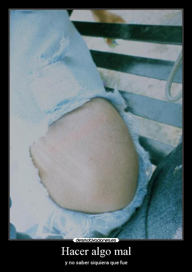 Hacer algo mal - y no saber siquiera que fue