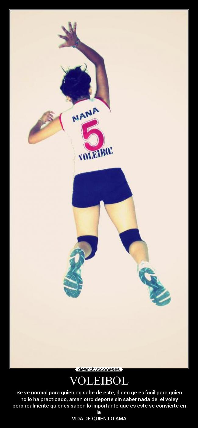 VOLEIBOL - Se ve normal para quien no sabe de este, dicen qe es fácil para quien
no lo ha practicado, aman otro deporte sin saber nada de el voley
pero realmente quienes saben lo importante que es este se convierte en
la
VIDA DE QUIEN LO AMA♥