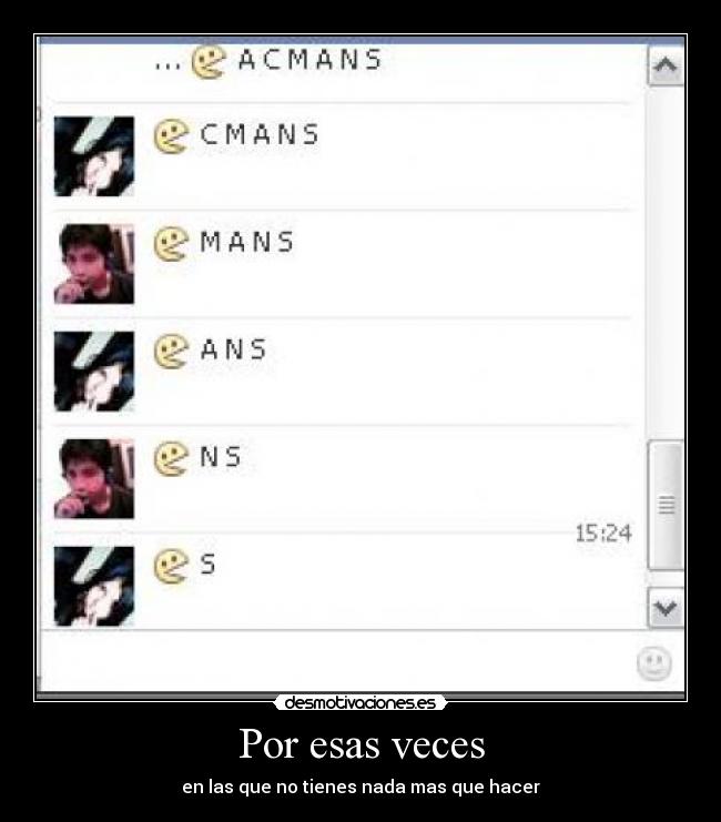 Por esas veces - en las que no tienes nada mas que hacer