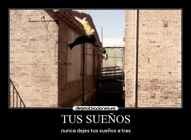TUS SUEÑOS - nunca dejes tus sueños a tras