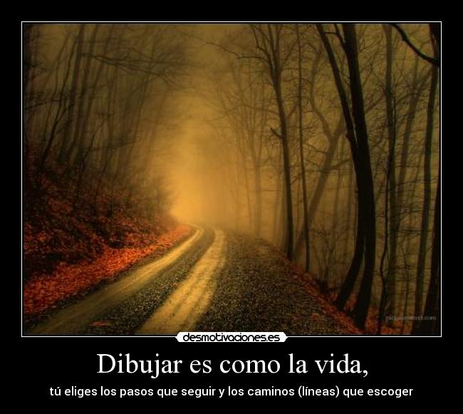 Dibujar es como la vida, -