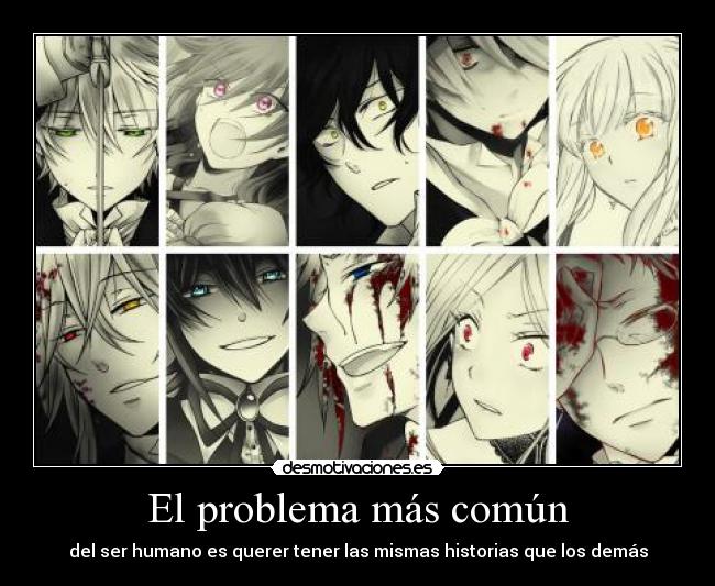 El problema más común - del ser humano es querer tener las mismas historias que los demás