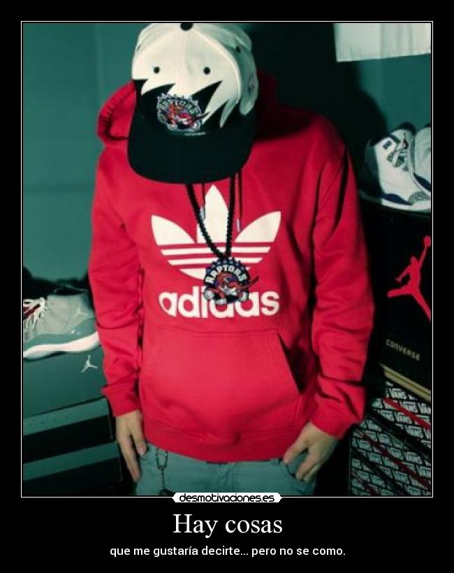 Hay cosas - que me gustaría decirte... pero no se como.