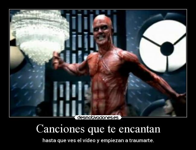 Canciones que te encantan - hasta que ves el vídeo y empiezan a traumarte.