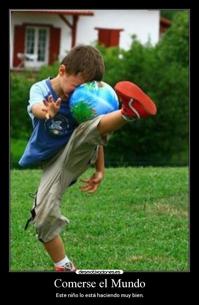 Comerse el Mundo - Este niño lo está haciendo muy bien.