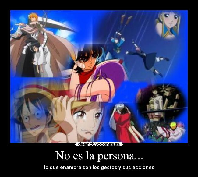 No es la persona... - lo que enamora son los gestos y sus acciones