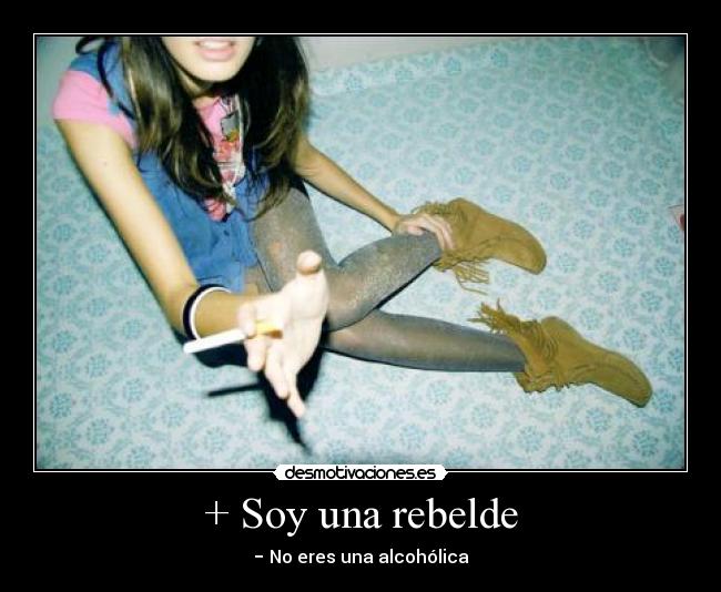 + Soy una rebelde - − No eres una alcohólica