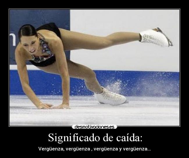 Significado de caída: - Vergüenza, vergüenza , vergüenza y vergüenza...
