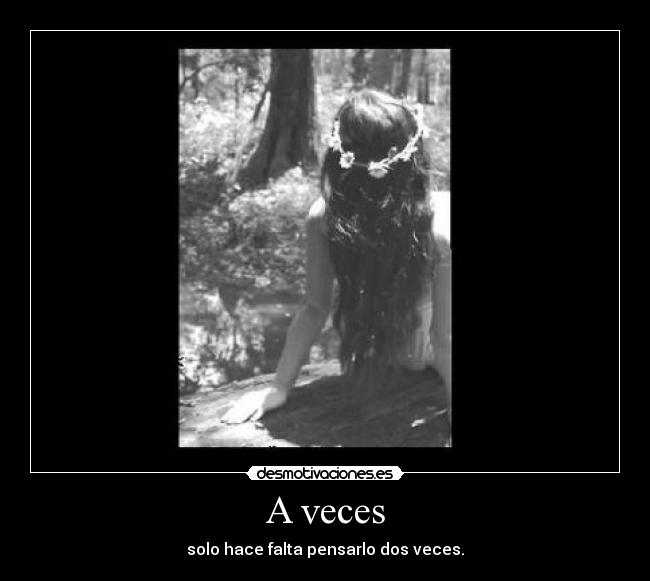 A veces - solo hace falta pensarlo dos veces.