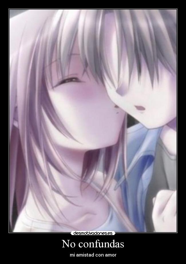 No confundas - mi amistad con amor