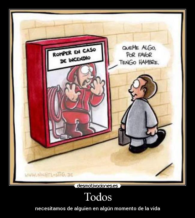 Todos - necesitamos de alguien en algún momento de la vida