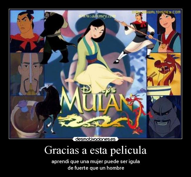 Gracias a esta pelicula - aprendi que una mujer puede ser igula
de fuerte que un hombre