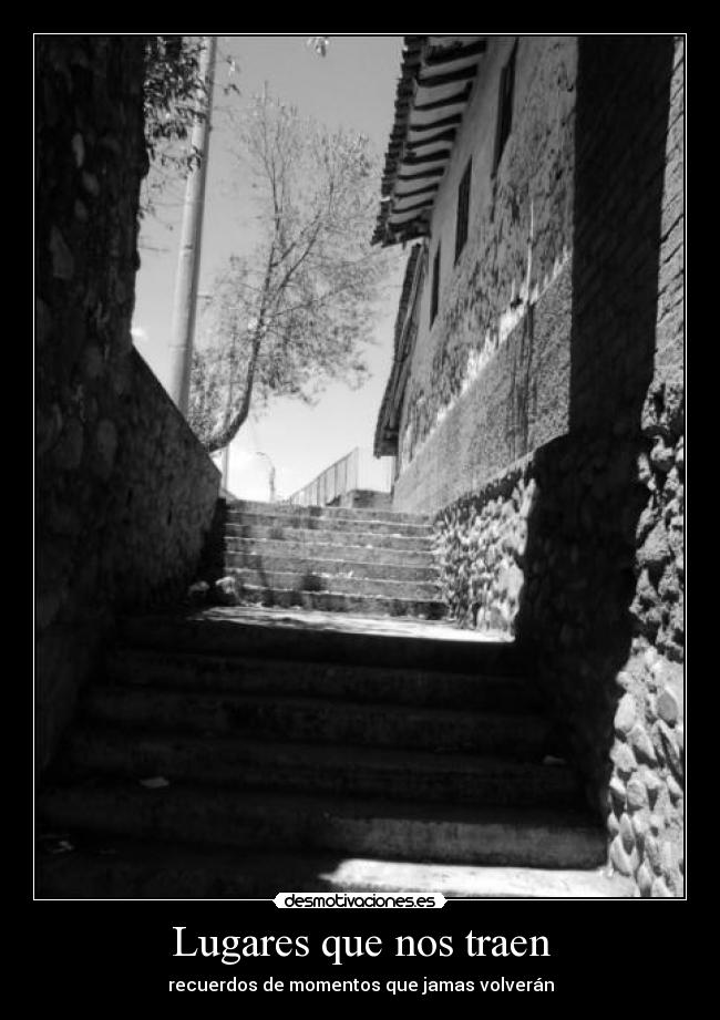 Lugares que nos traen - recuerdos de momentos que jamas volverán