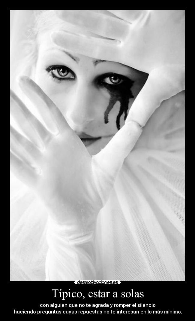 Típico, estar a solas -
