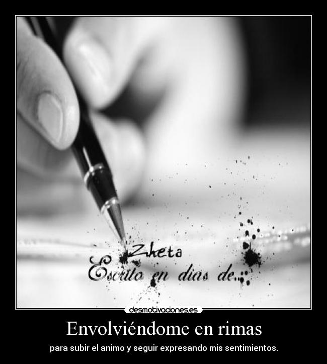 Envolviéndome en rimas - para subir el animo y seguir expresando mis sentimientos.