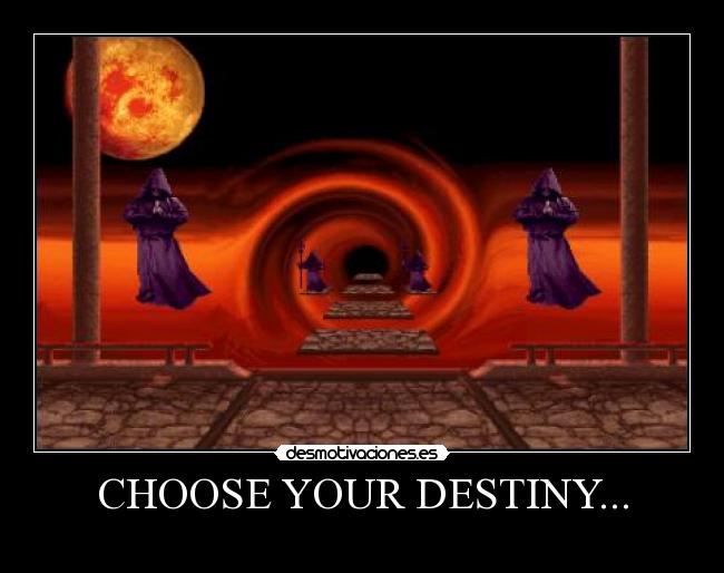 CHOOSE YOUR DESTINY... -