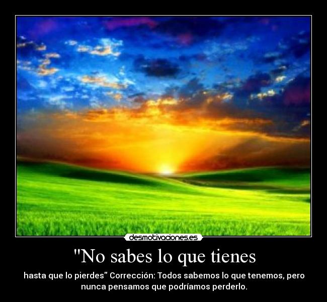 No sabes lo que tienes - 